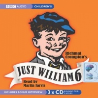 Just William 6 written by Richmal Crompton performed by Martin Jarvis on CD (Abridged)